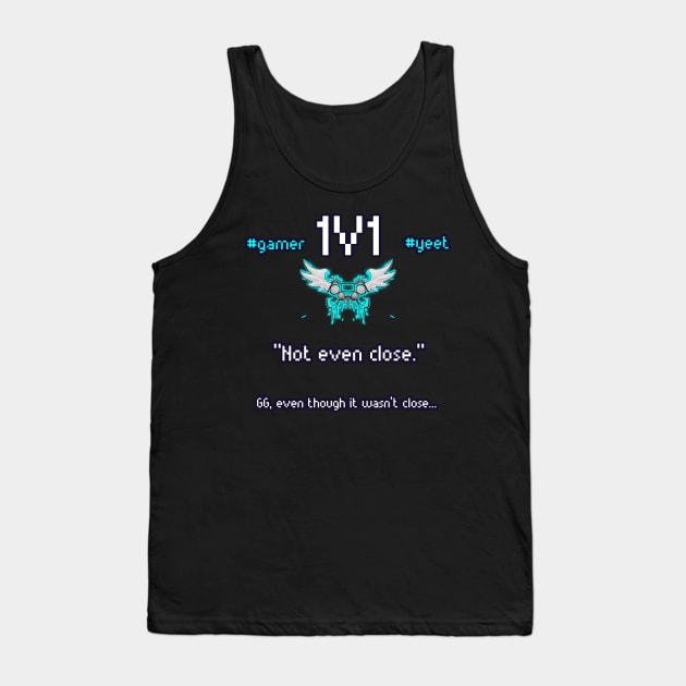 Not Even Close - 1v1 - Hashtag Yeet - Good Game Even Though It Wasn't Close - Ultimate Smash Gaming Tank Top by MaystarUniverse